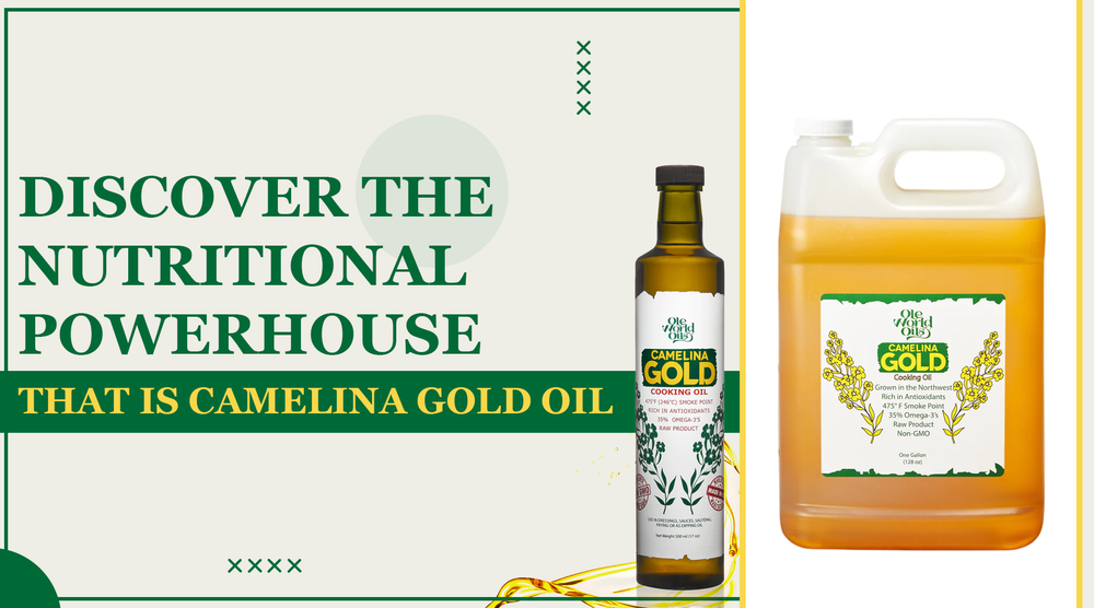 Discover the Nutritional Powerhouse That is Camelina Gold Oil